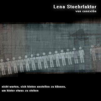 Cover: Lena Stoehrfaktor - Nicht warten, sich hinten anstellen zu können, um hinter etwas zu stehen